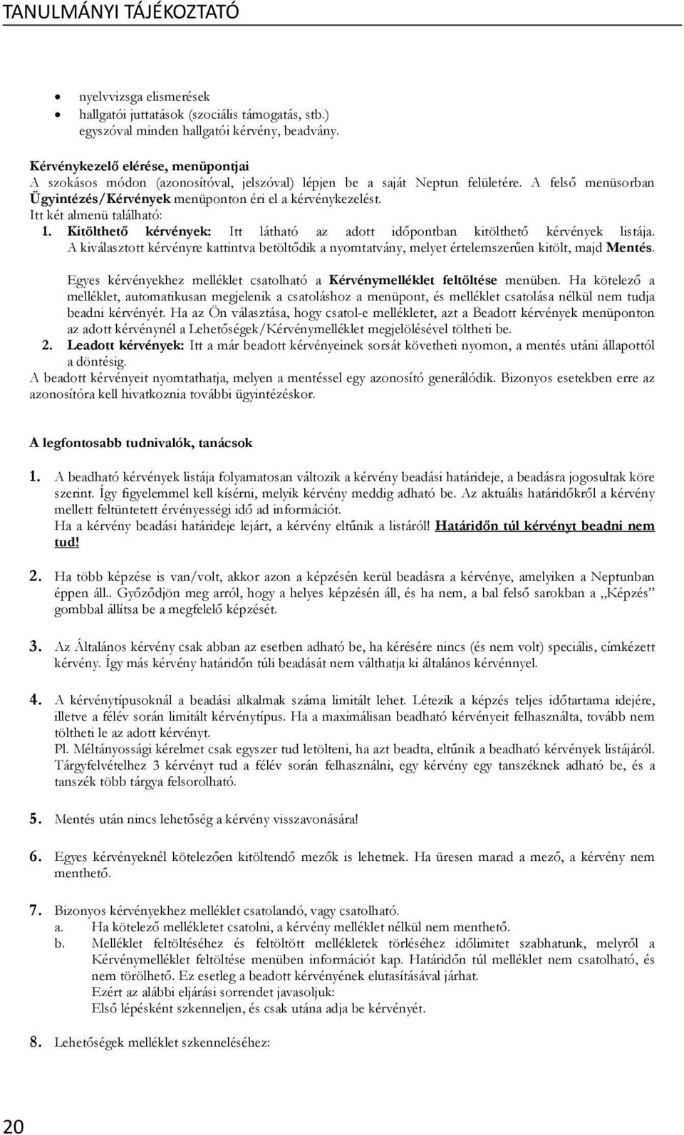 Itt két almenü található: 1. Kitölthet kérvények: Itt látható az adott id pontban kitölthet kérvények listája.