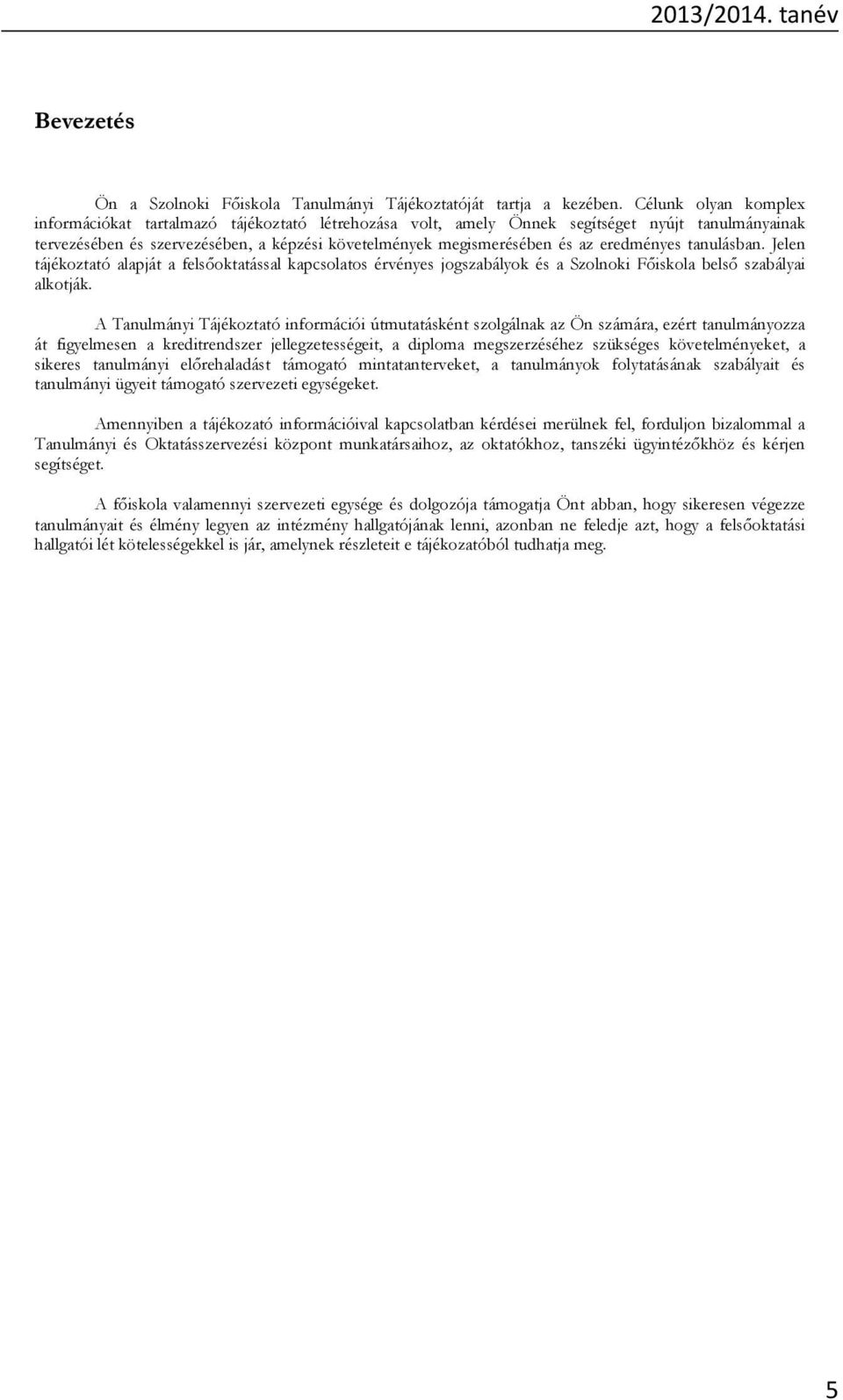 eredményes tanulásban. Jelen tájékoztató alapját a fels oktatással kapcsolatos érvényes jogszabályok és a Szolnoki F iskola bels szabályai alkotják.