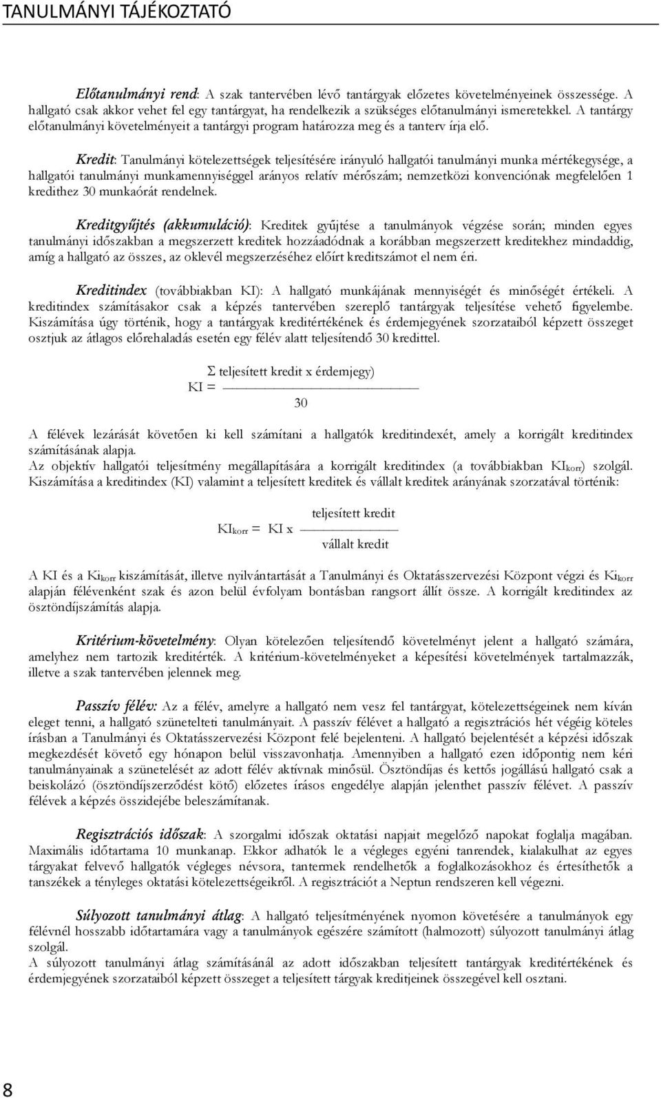 Kredit: Tanulmányi kötelezettségek teljesítésére irányuló hallgatói tanulmányi munka mértékegysége, a hallgatói tanulmányi munkamennyiséggel arányos relatív mér szám; nemzetközi konvenciónak megfelel