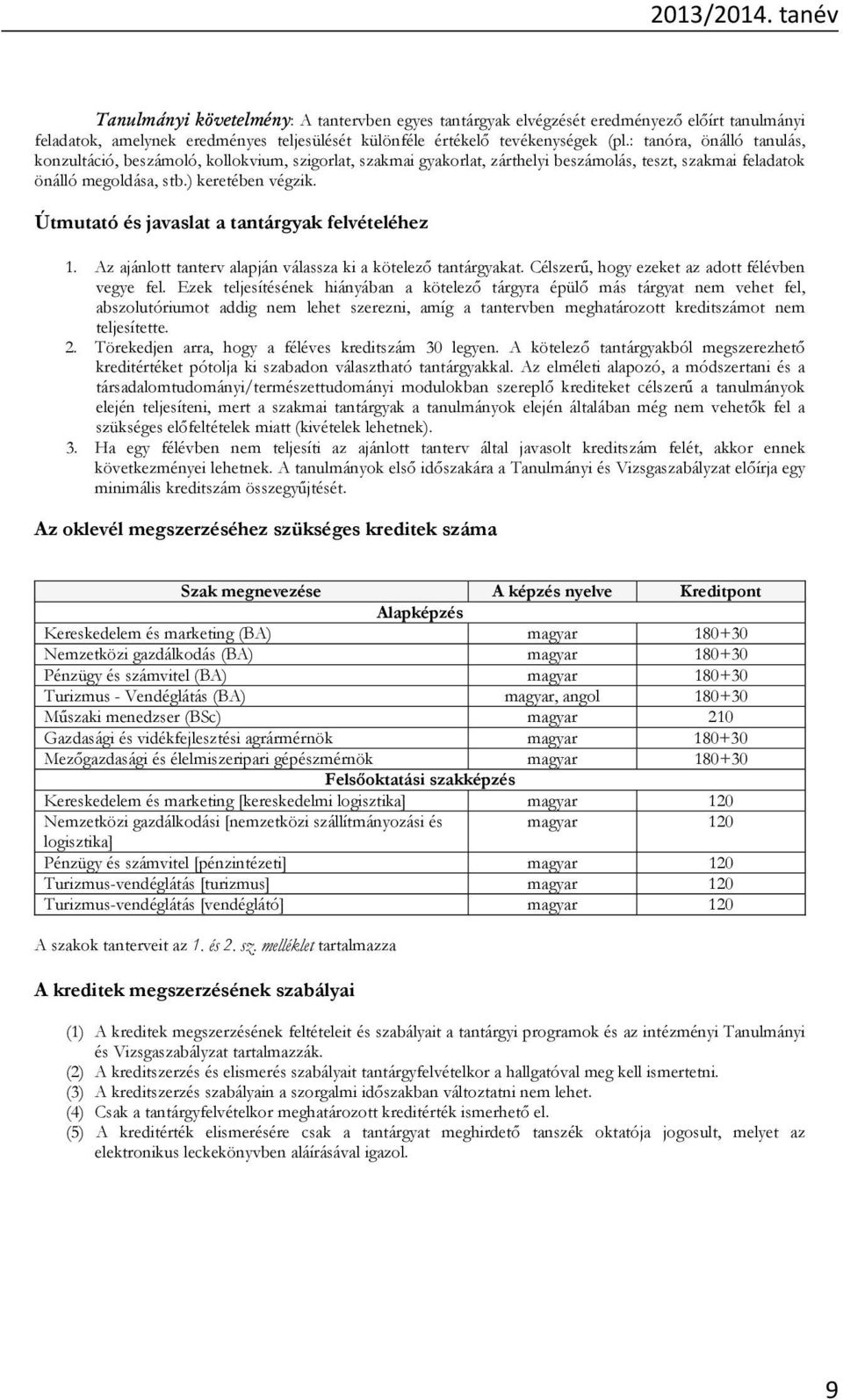 Útmutató és javaslat a tantárgyak felvételéhez 1. Az ajánlott tanterv alapján válassza ki a kötelez tantárgyakat. Célszer, hogy ezeket az adott félévben vegye fel.