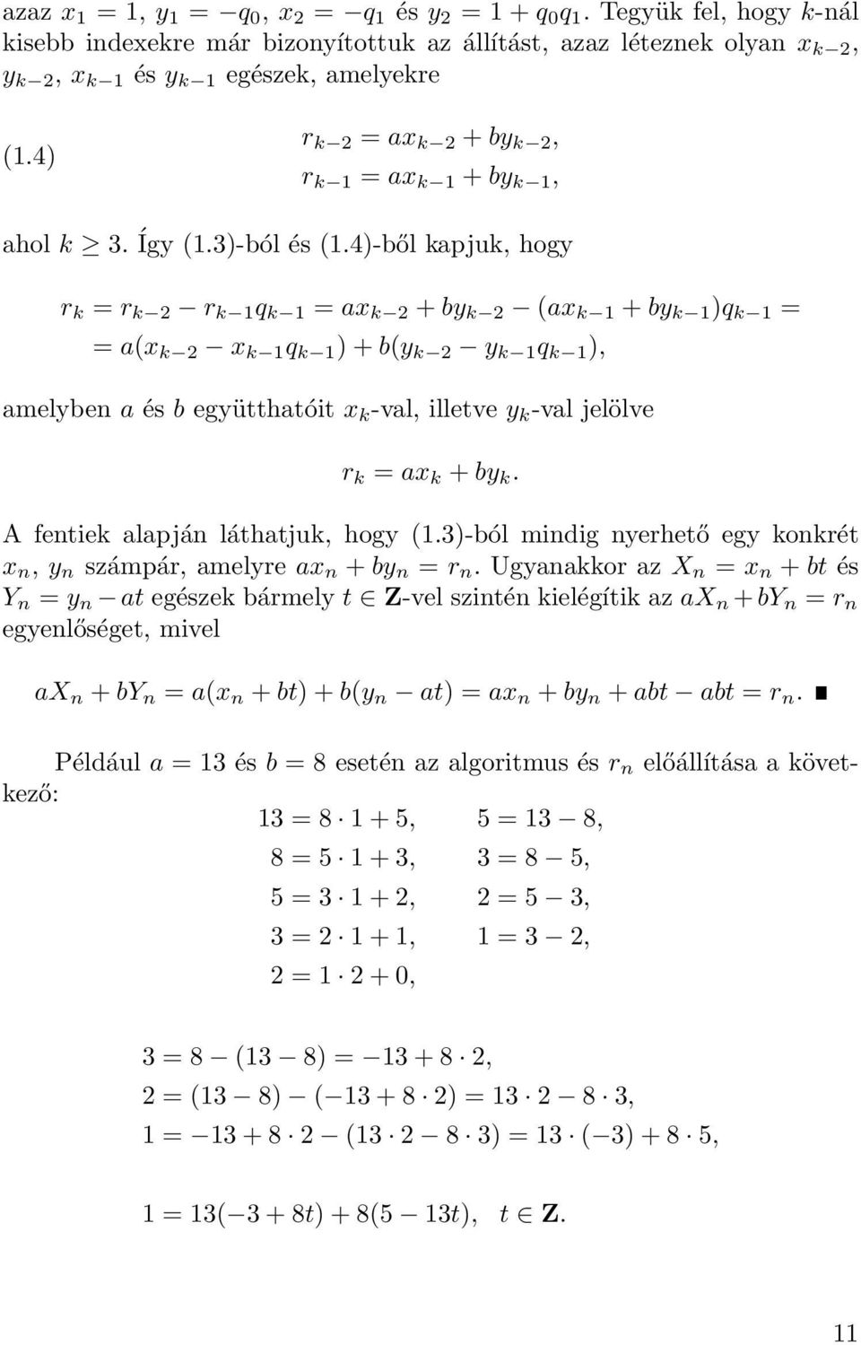4)-ből kapjuk, hogy r k = r k r k 1 q k 1 = ax k + by k (ax k 1 + by k 1 )q k 1 = = a(x k x k 1 q k 1 ) + b(y k y k 1 q k 1 ), amelyben a és b együtthatóit x k -val, illetve y k -val jelölve r k = ax