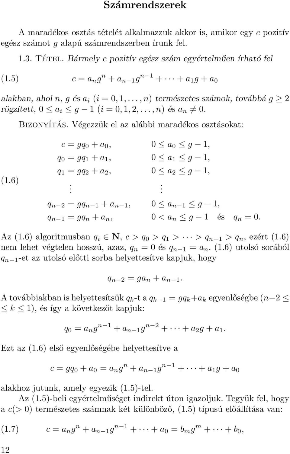 .., n) természetes számok, továbbá g rögzített, 0 a i g 1 (i = 0, 1,,..., n) és a n 0. Bizonyítás. Végezzük el az alábbi maradékos osztásokat: (1.6) c = gq 0 + a 0, q 0 = gq 1 + a 1, q 1 = gq + a,.