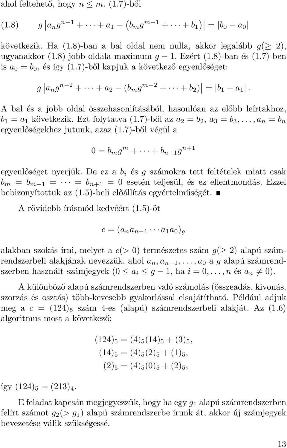 A bal és a jobb oldal összehasonlításából, hasonlóan az előbb leírtakhoz, b 1 = a 1 következik. Ezt folytatva (1.7)-ből az a = b, a 3 = b 3,..., a n = b n egyenlőségekhez jutunk, azaz (1.