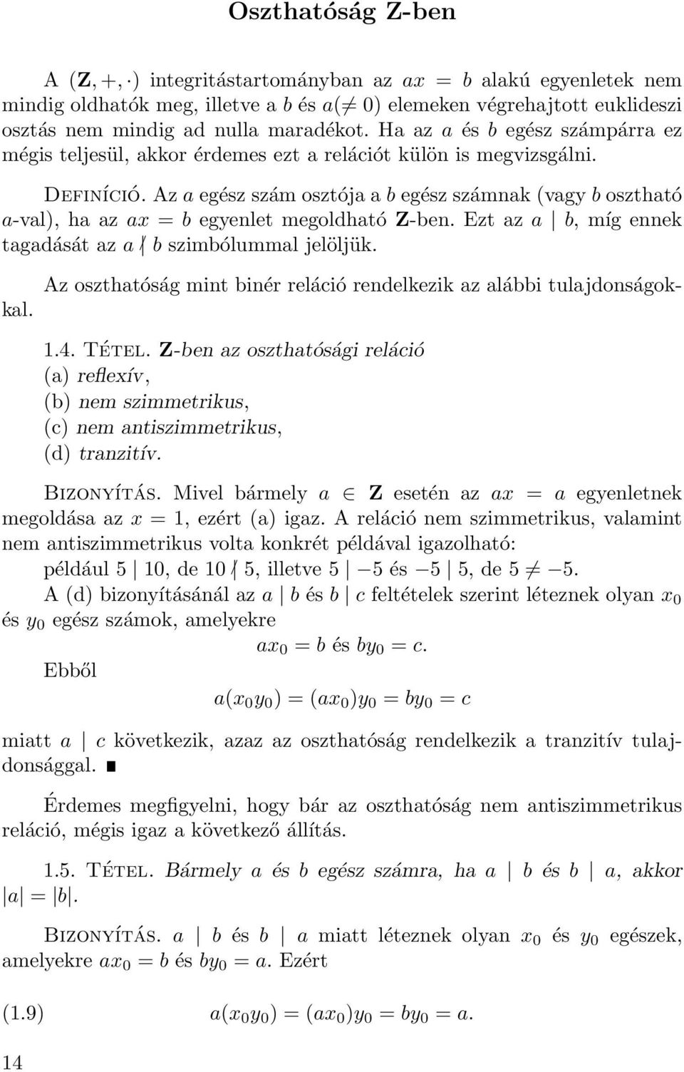 Az a egész szám osztója a b egész számnak (vagy b osztható a-val), ha az ax = b egyenlet megoldható Z-ben. Ezt az a b, míg ennek tagadását az a / b szimbólummal jelöljük.