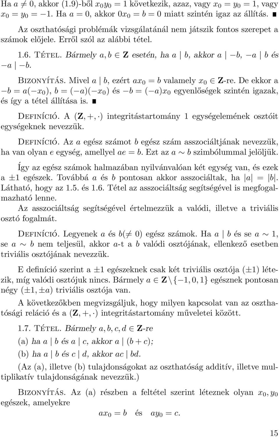 Mivel a b, ezért ax 0 = b valamely x 0 Z-re. De ekkor a b = a( x 0 ), b = ( a)( x 0 ) és b = ( a)x 0 egyenlőségek szintén igazak, és így a tétel állítása is. Definíció.