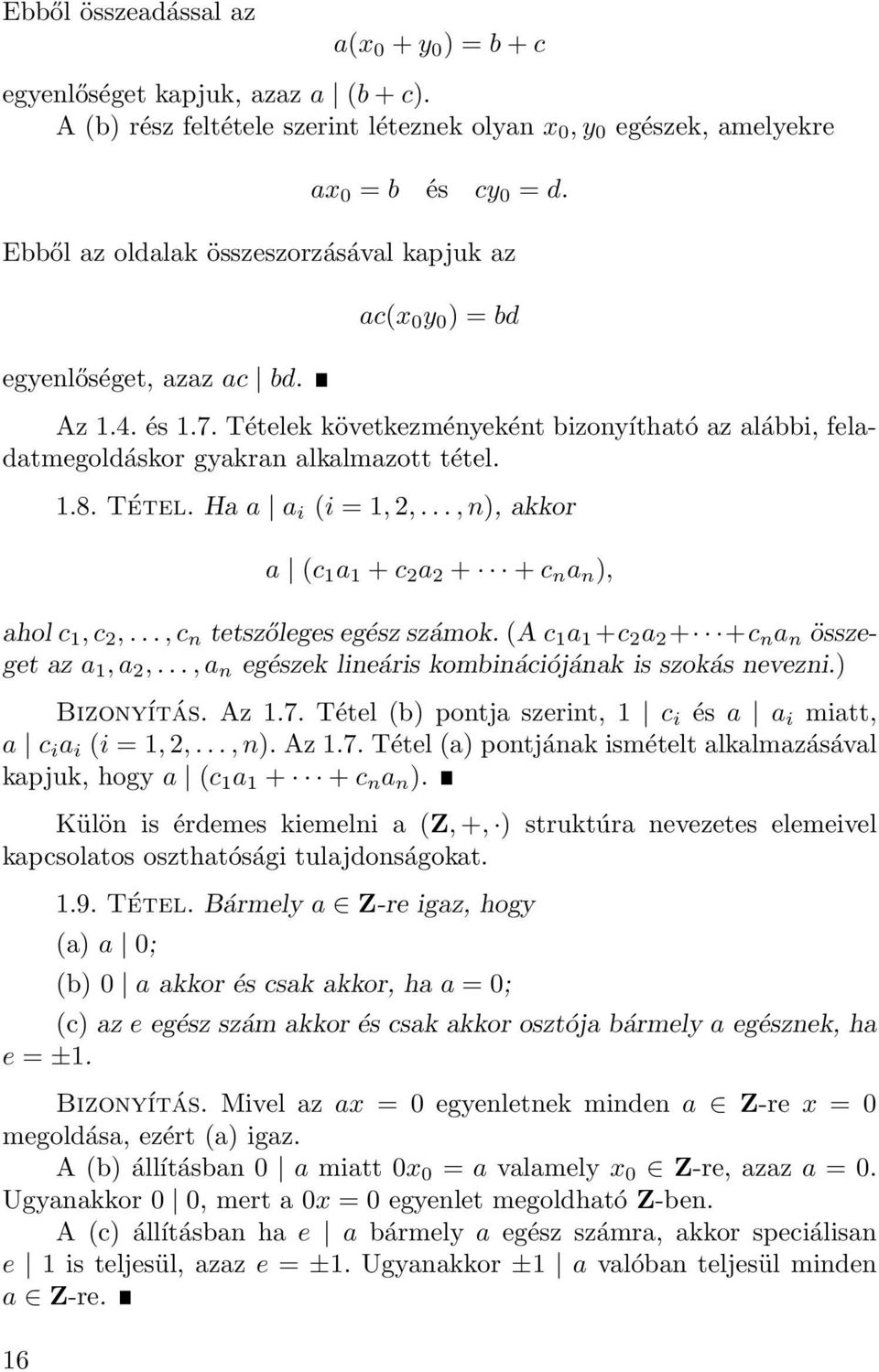 1.8. Tétel. Ha a a i (i = 1,,..., n), akkor a (c 1 a 1 + c a + + c n a n ), ahol c 1, c,..., c n tetszőleges egész számok. (A c 1 a 1 +c a + +c n a n összeget az a 1, a,.