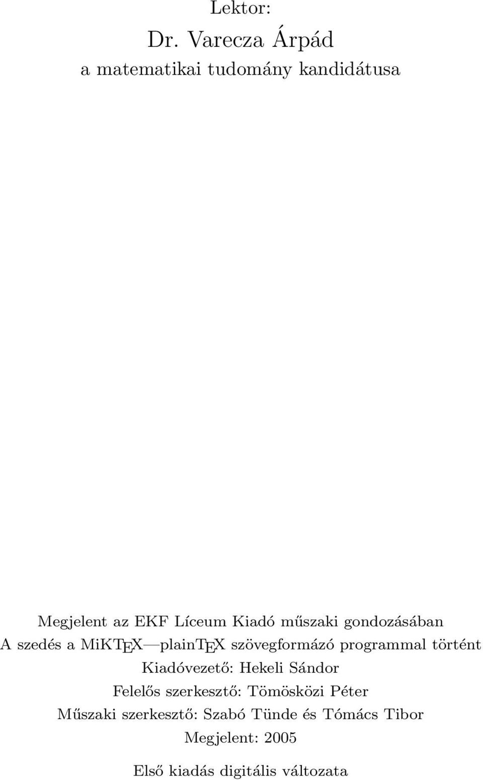 műszaki gondozásában A szedés a MiKTEX plaintex szövegformázó programmal történt