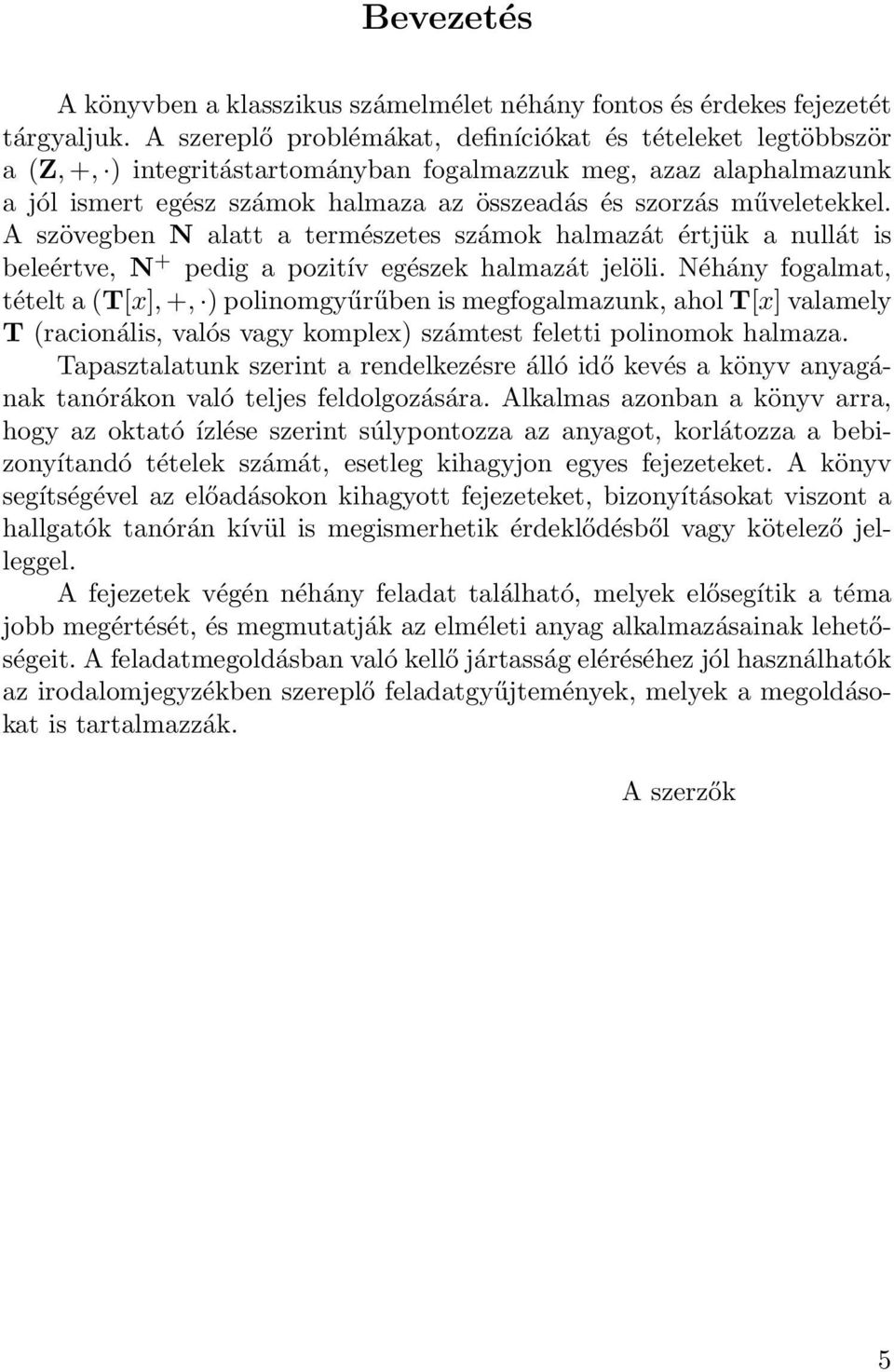műveletekkel. A szövegben N alatt a természetes számok halmazát értjük a nullát is beleértve, N + pedig a pozitív egészek halmazát jelöli.