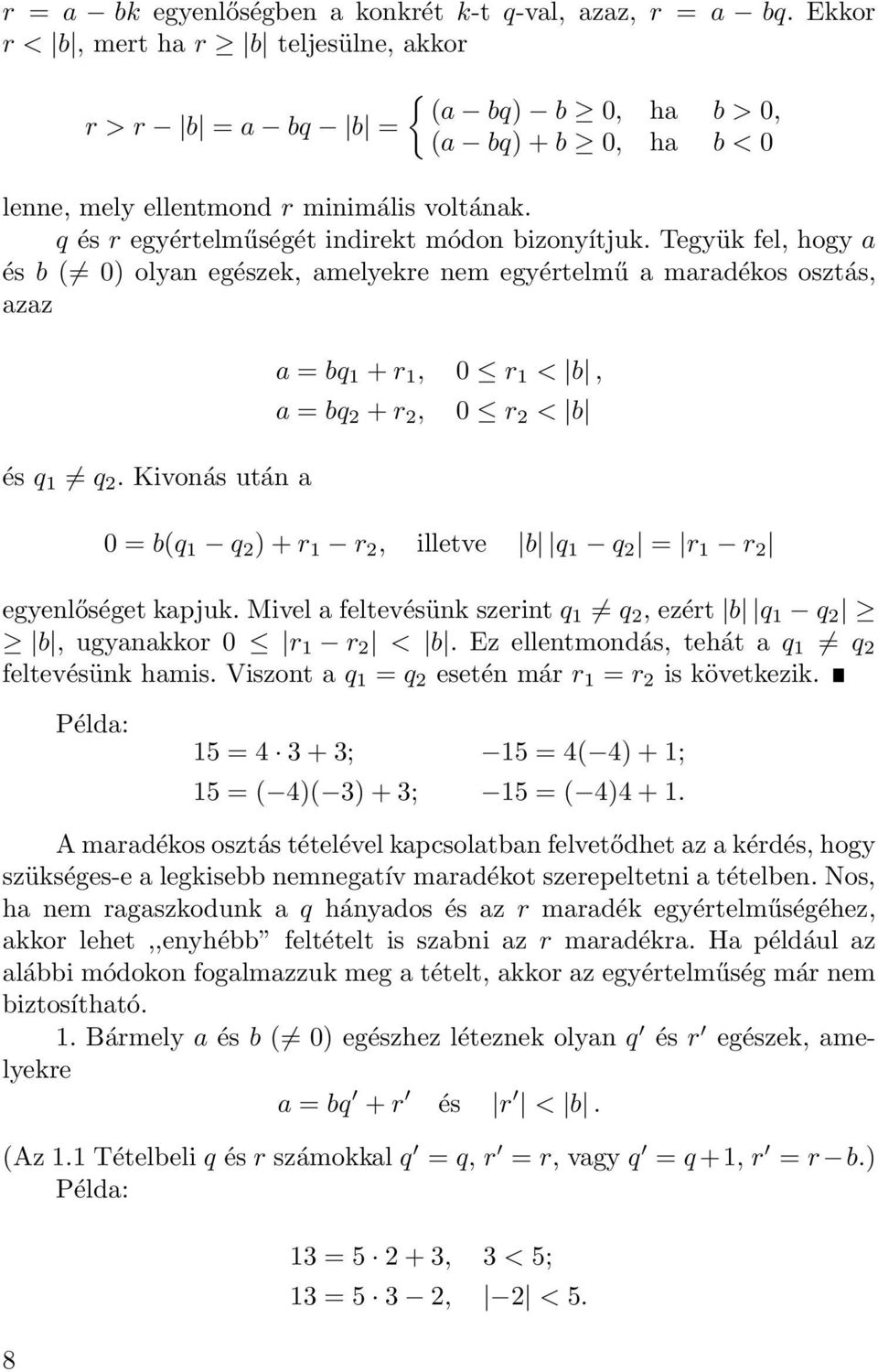 q és r egyértelműségét indirekt módon bizonyítjuk. Tegyük fel, hogy a és b ( 0) olyan egészek, amelyekre nem egyértelmű a maradékos osztás, azaz és q 1 q.