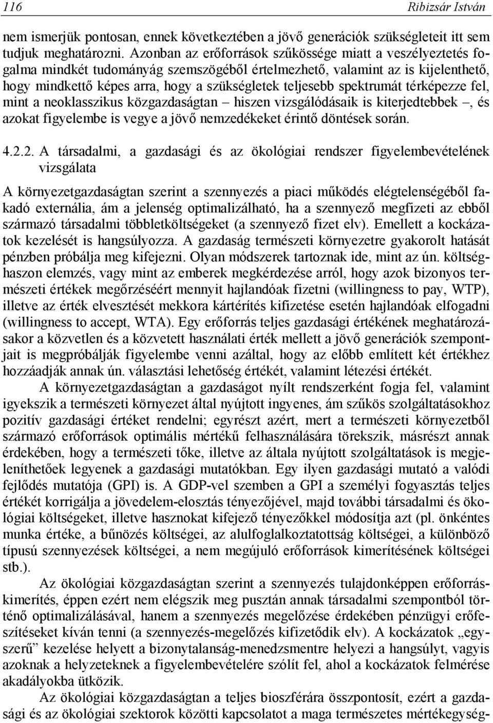 spektrumát térképezze fel, mint a neoklasszikus közgazdaságtan hiszen vizsgálódásaik is kiterjedtebbek, és azokat figyelembe is vegye a jövő nemzedékeket érintő döntések során. 4.2.