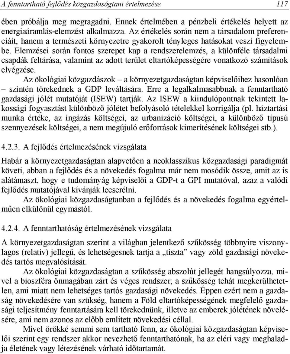 Elemzései során fontos szerepet kap a rendszerelemzés, a különféle társadalmi csapdák feltárása, valamint az adott terület eltartóképességére vonatkozó számítások elvégzése.