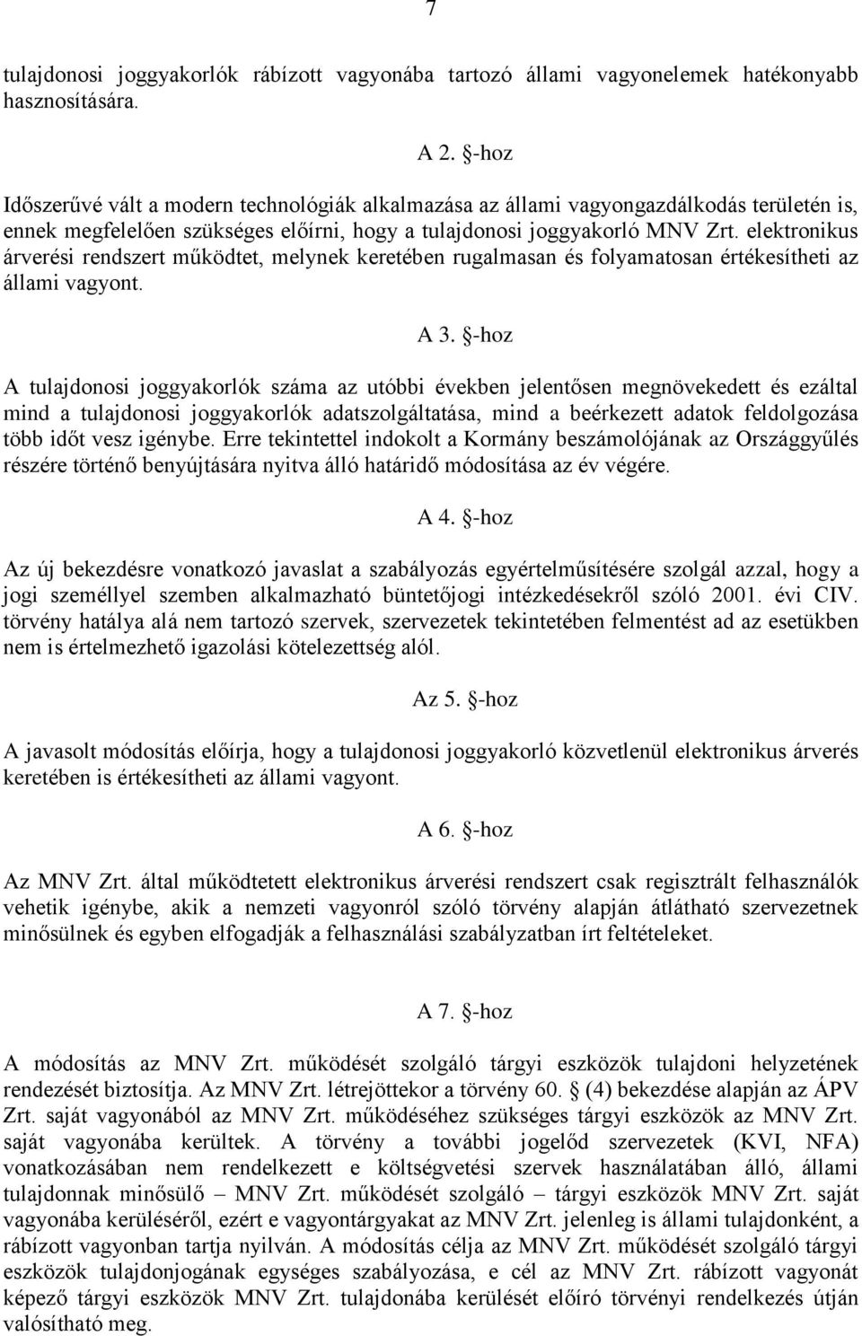 elektronikus árverési rendszert működtet, melynek keretében rugalmasan és folyamatosan értékesítheti az állami vagyont. A 3.