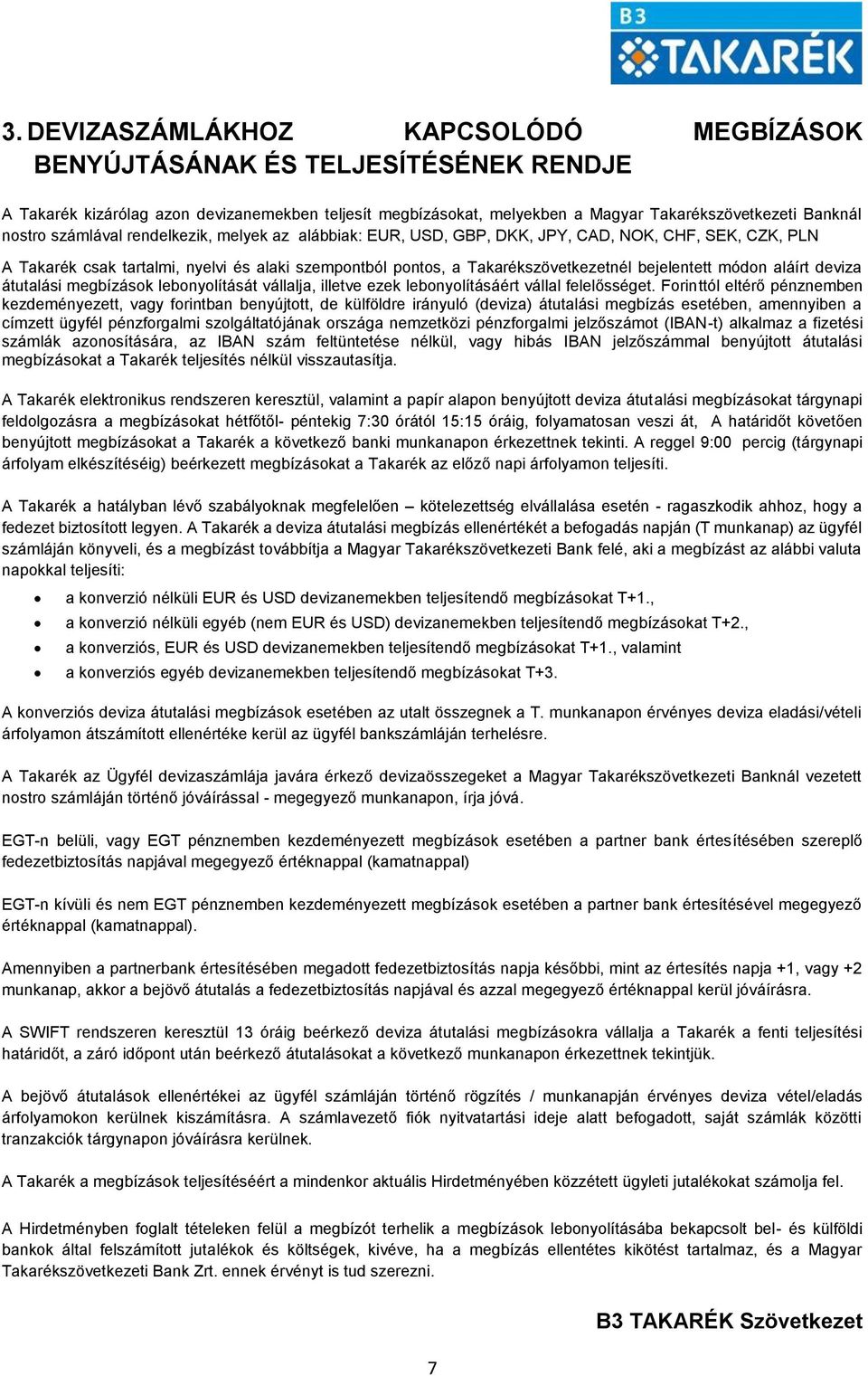 aláírt deviza átutalási megbízások lebonyolítását vállalja, illetve ezek lebonyolításáért vállal felelősséget.