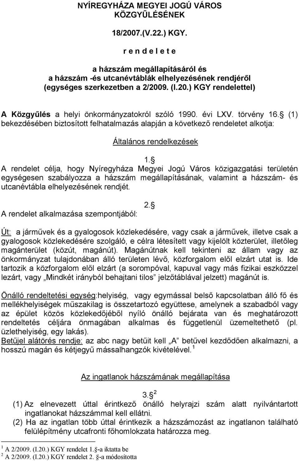 (1) bekezdésében biztosított felhatalmazás alapján a következő rendeletet alkotja: Általános rendelkezések 1.