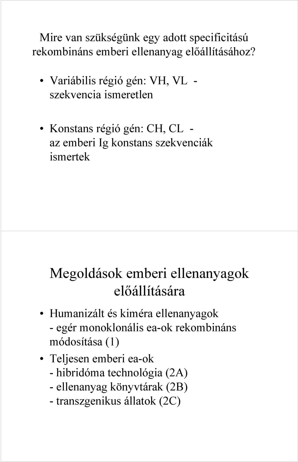 szekvenciák ismertek Megoldások emberi ellenanyagok előállítására Humanizált és kiméra ellenanyagok - egér