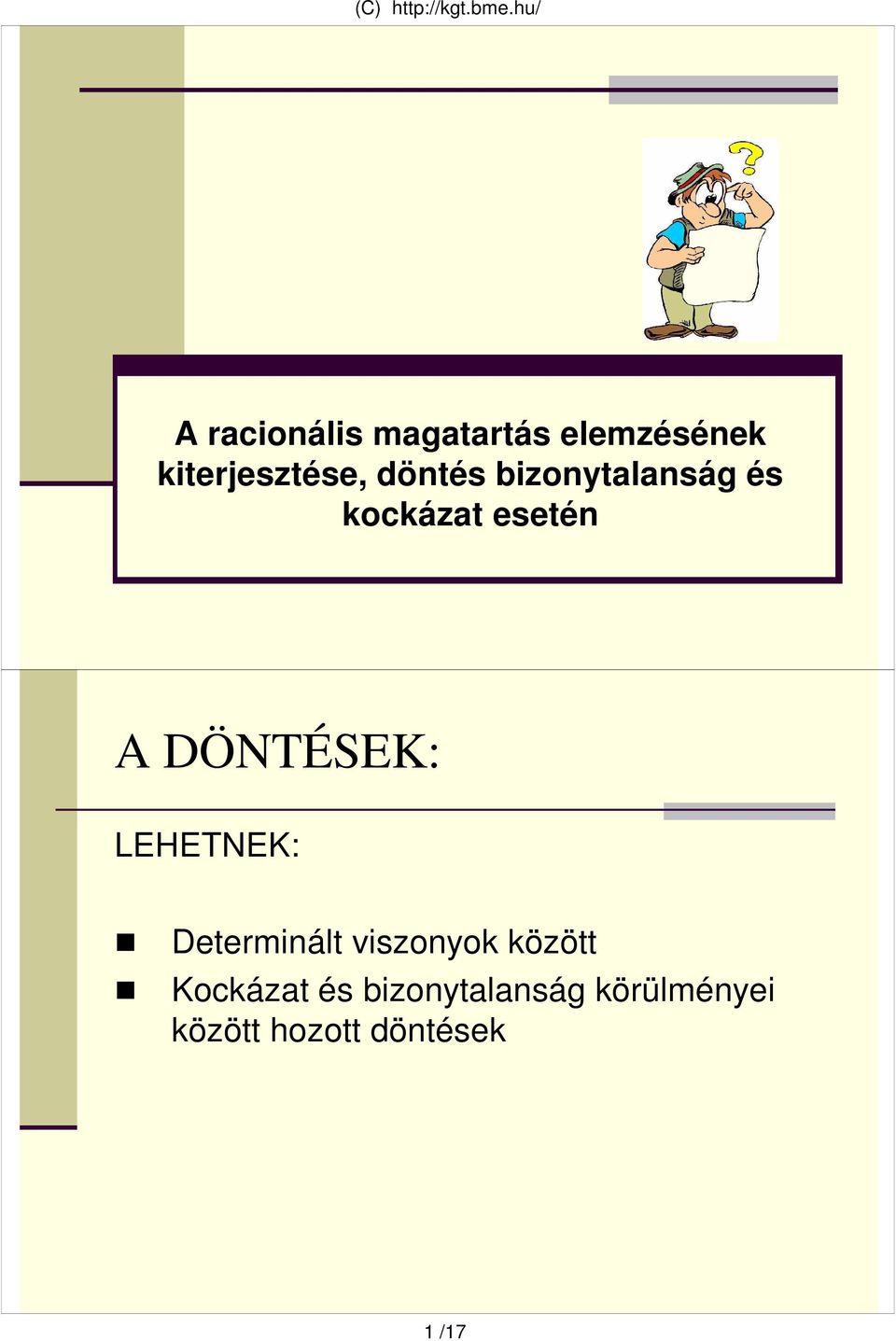 esetén A DÖNTÉSEK: LEHETNEK: Determinált viszonyok