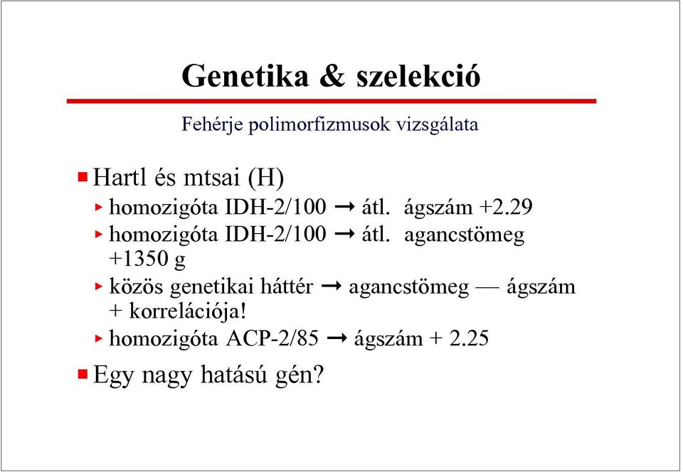 agancstömeg +1350 g < közös genetikai háttér agancstömeg ágszám +