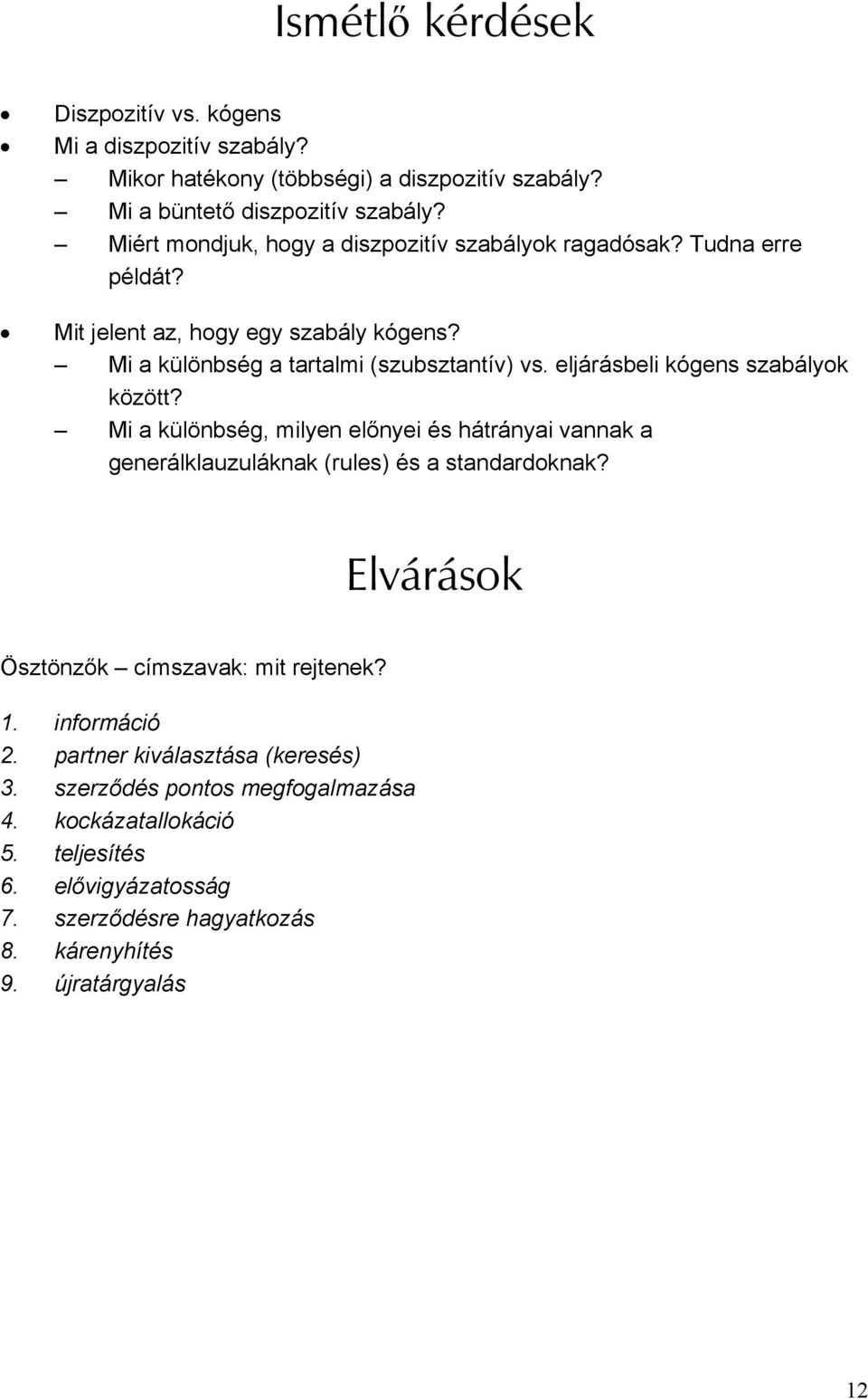 eljárásbeli kógens szabályok között? Mi a különbség, milyen előnyei és hátrányai vannak a generálklauzuláknak (rules) és a standardoknak?
