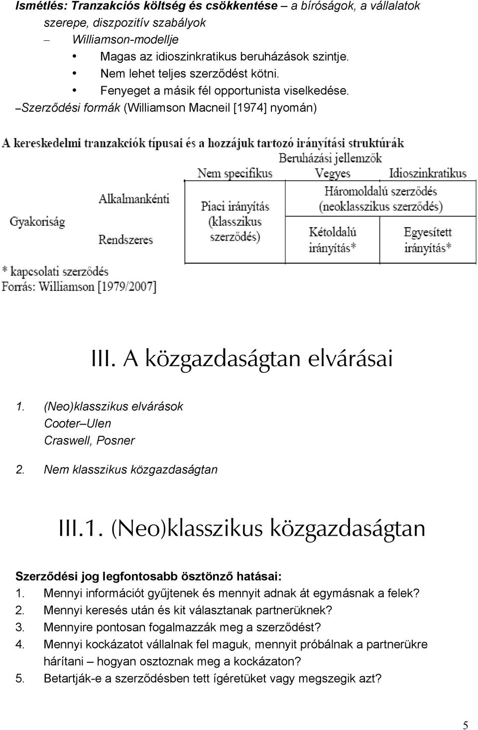 (Neo)klasszikus elvárások Cooter Ulen Craswell, Posner 2. Nem klasszikus közgazdaságtan III.1. (Neo)klasszikus közgazdaságtan Szerződési jog legfontosabb ösztönző hatásai: 1.