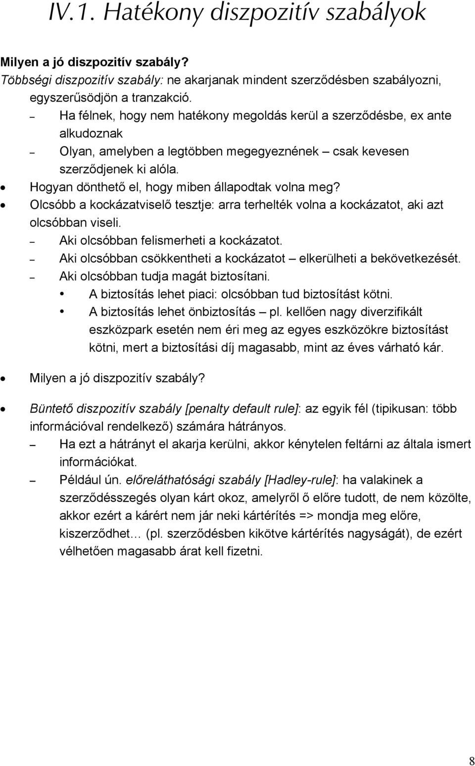 Hogyan dönthető el, hogy miben állapodtak volna meg? Olcsóbb a kockázatviselő tesztje: arra terhelték volna a kockázatot, aki azt olcsóbban viseli. Aki olcsóbban felismerheti a kockázatot.