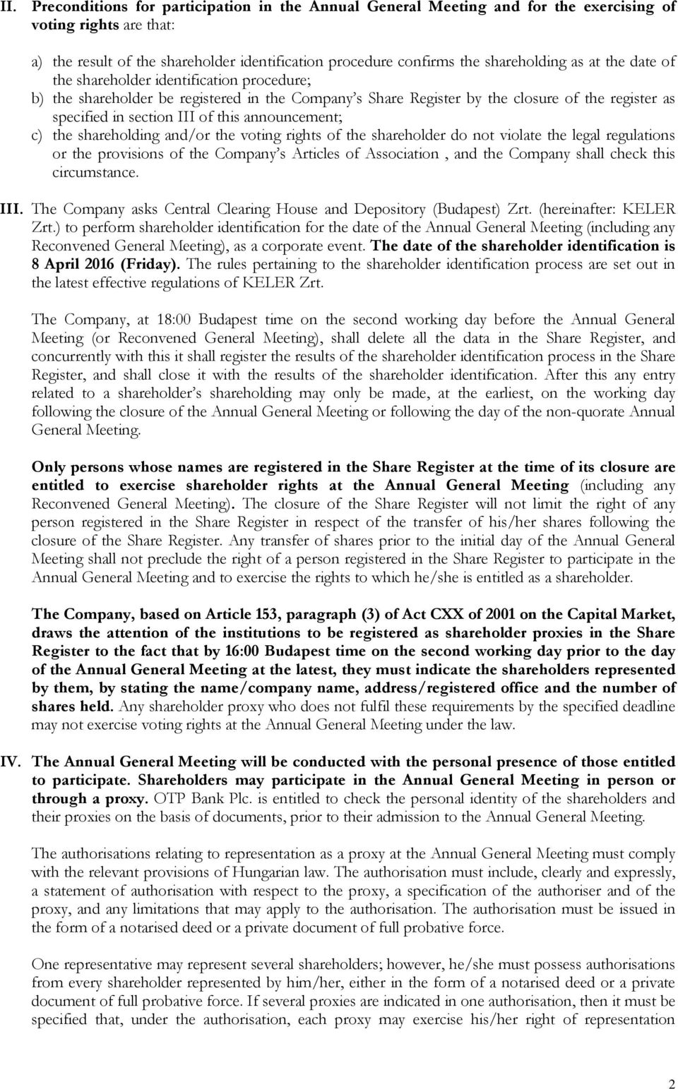 announcement; c) the shareholding and/or the voting rights of the shareholder do not violate the legal regulations or the provisions of the Company s Articles of Association, and the Company shall