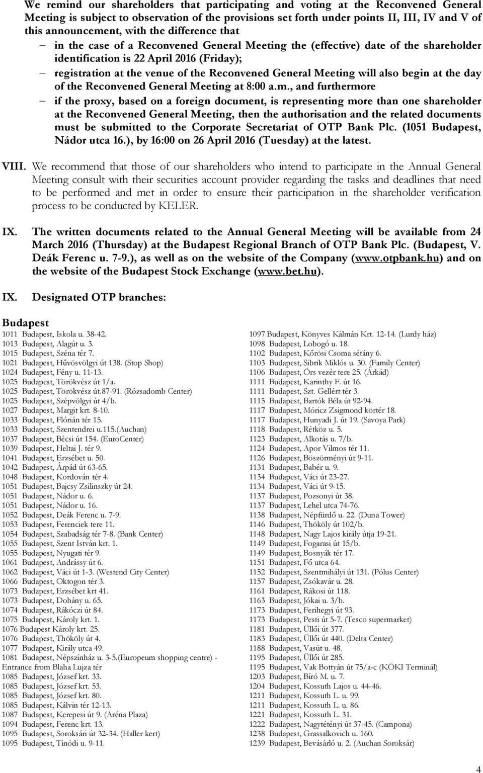 General Meeting will also begin at the day of the Reconvened General Meeting at 8:00 a.m.