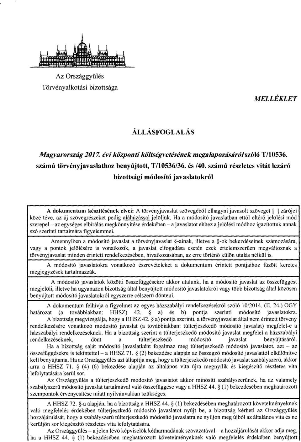 számú részletes vitát lezár ó bizottsági módosító javaslatokró l A dokumentum készítésének elvei : A törvényjavaslat szövegéb ől elhagyni javasolt szöveget ( I záróje l közé téve, az új