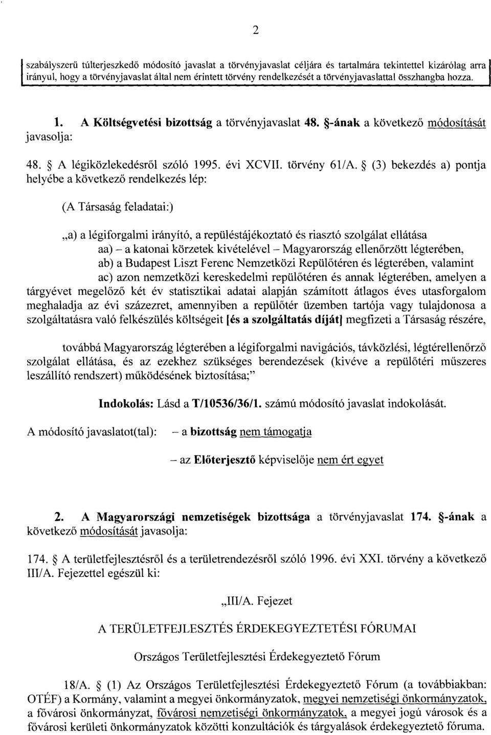 (3) bekezdés a) pontj a helyébe a következ ő rendelkezés lép : (A Társaság feladatai :) a) a légiforgalmi irányító, a repüléstájékoztató és riasztó szolgálat ellátása aa) a katonai körzetek