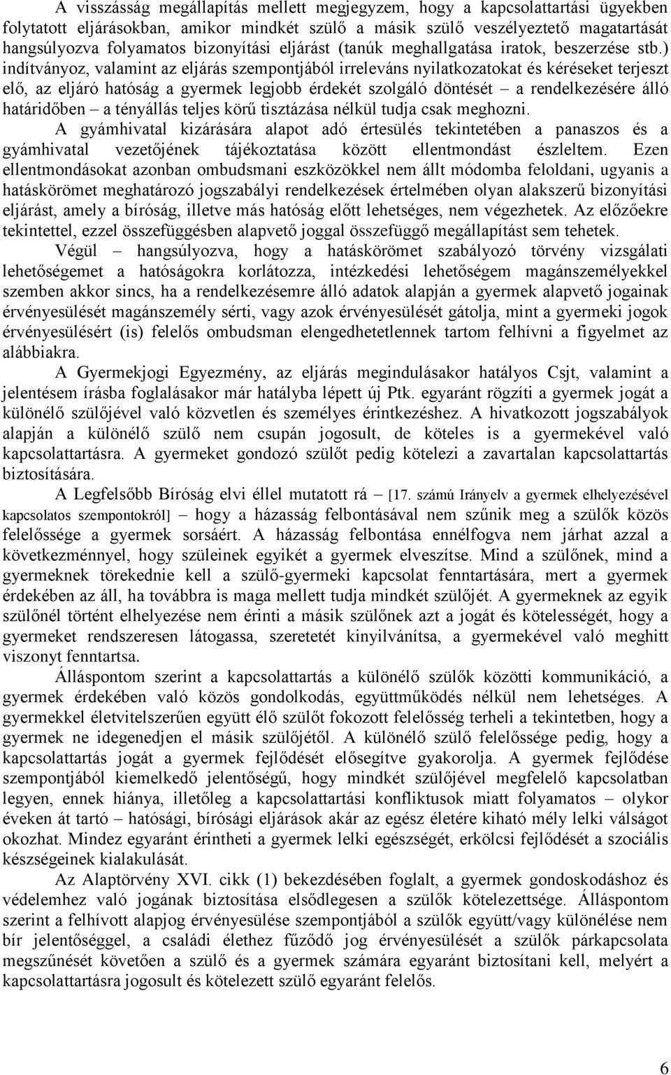 ) indítványoz, valamint az eljárás szempontjából irreleváns nyilatkozatokat és kéréseket terjeszt elő, az eljáró hatóság a gyermek legjobb érdekét szolgáló döntését a rendelkezésére álló határidőben