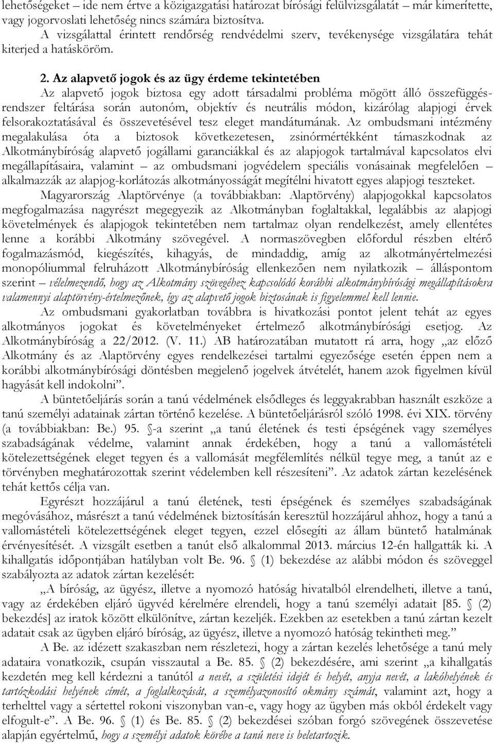 Az alapvető jogok és az ügy érdeme tekintetében Az alapvető jogok biztosa egy adott társadalmi probléma mögött álló összefüggésrendszer feltárása során autonóm, objektív és neutrális módon, kizárólag
