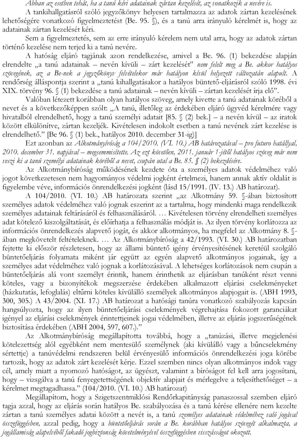 ), és a tanú arra irányuló kérelmét is, hogy az adatainak zártan kezelését kéri.