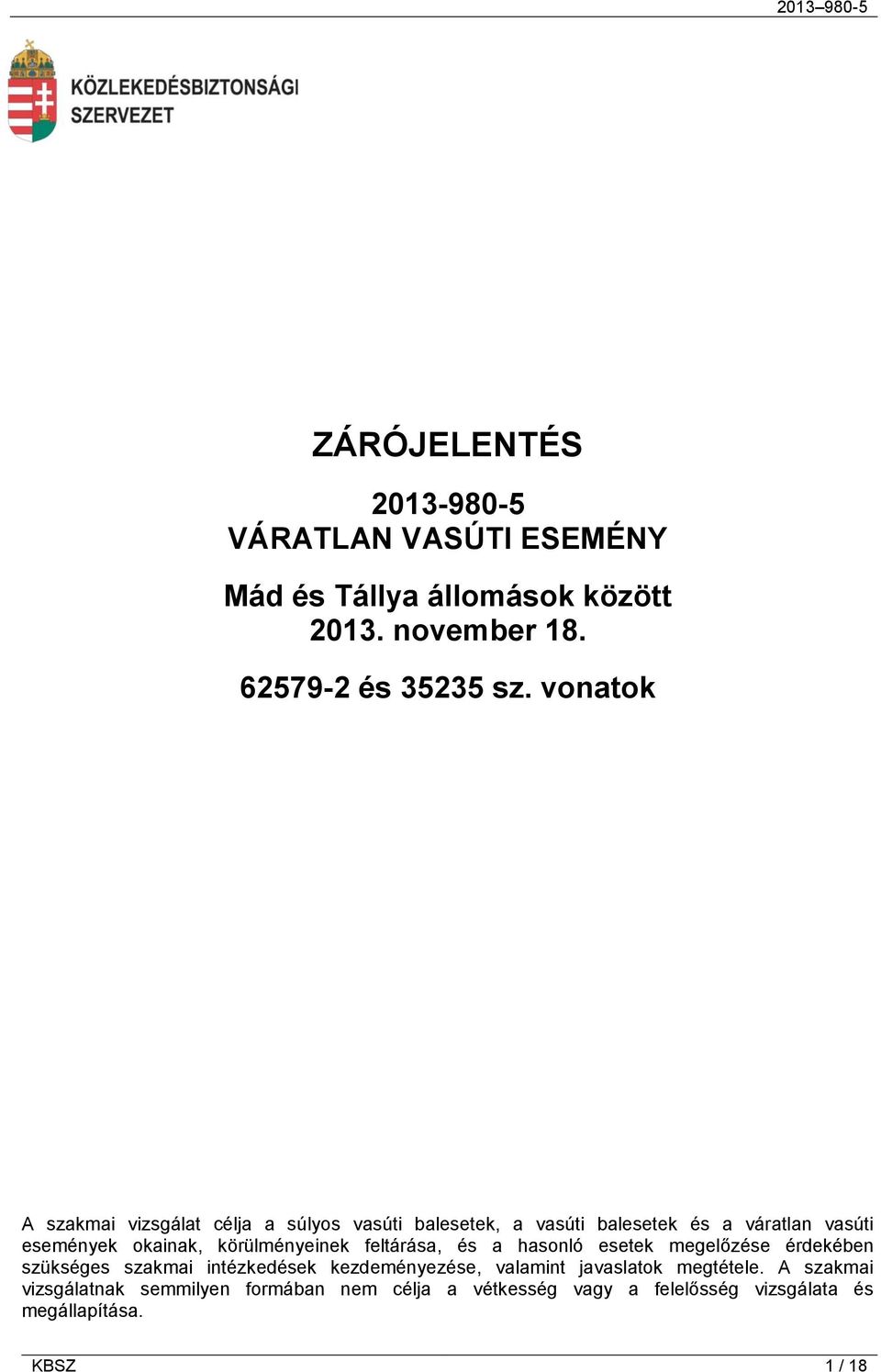 körülményeinek feltárása, és a hasonló esetek megelőzése érdekében szükséges szakmai intézkedések kezdeményezése, valamint