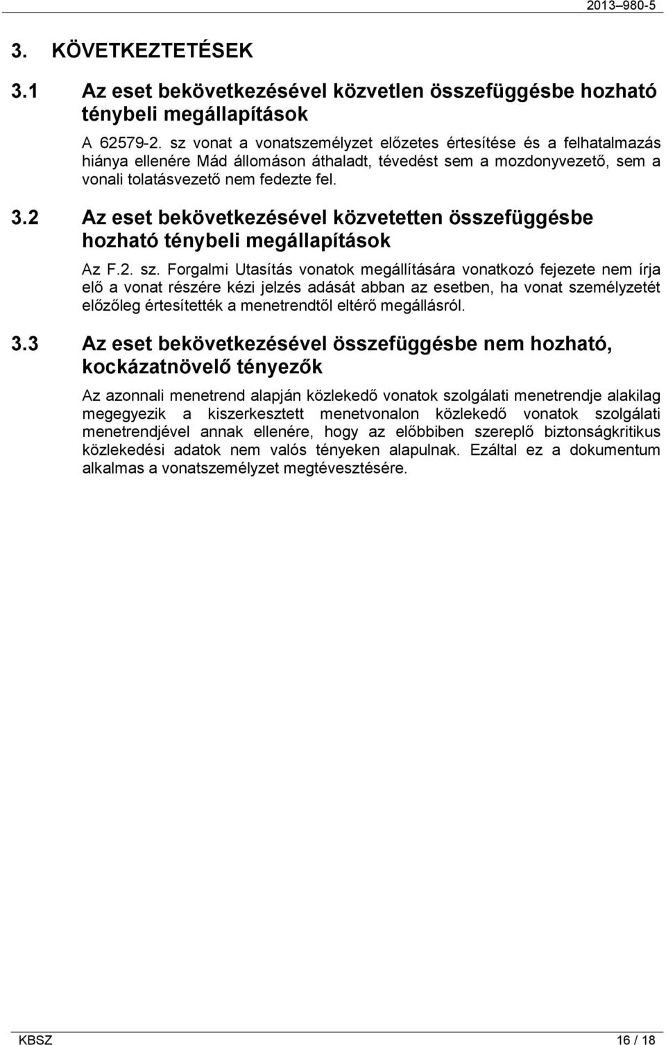 2 Az eset bekövetkezésével közvetetten összefüggésbe hozható ténybeli megállapítások Az F.2. sz.