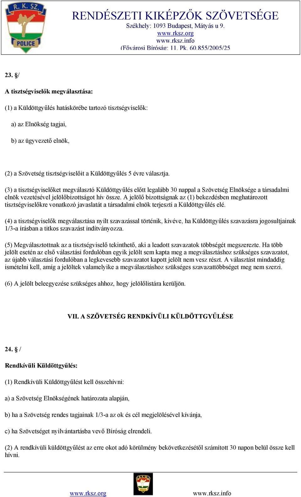 A jelölő bizottságnak az (1) bekezdésben meghatározott tisztségviselőkre vonatkozó javaslatát a társadalmi elnök terjeszti a Küldöttgyűlés elé.