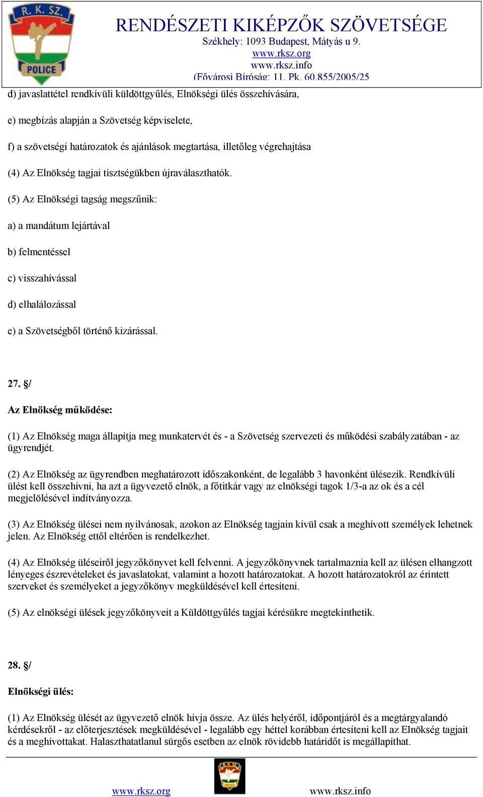 27. / Az Elnökség működése: (1) Az Elnökség maga állapítja meg munkatervét és - a Szövetség szervezeti és működési szabályzatában - az ügyrendjét.