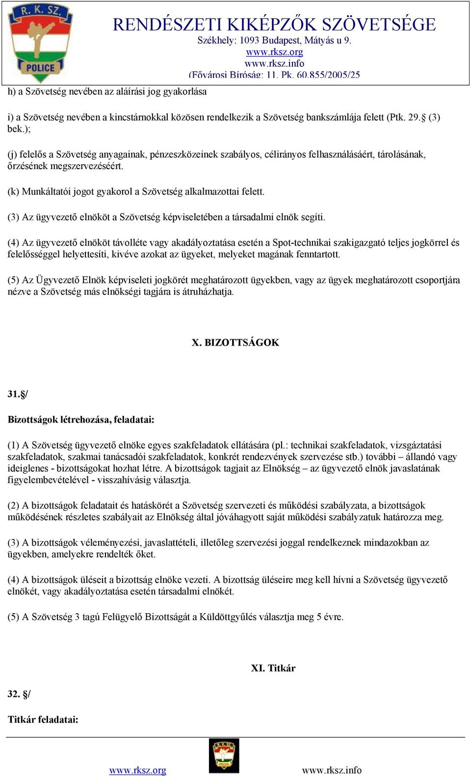 (3) Az ügyvezető elnököt a Szövetség képviseletében a társadalmi elnök segíti.