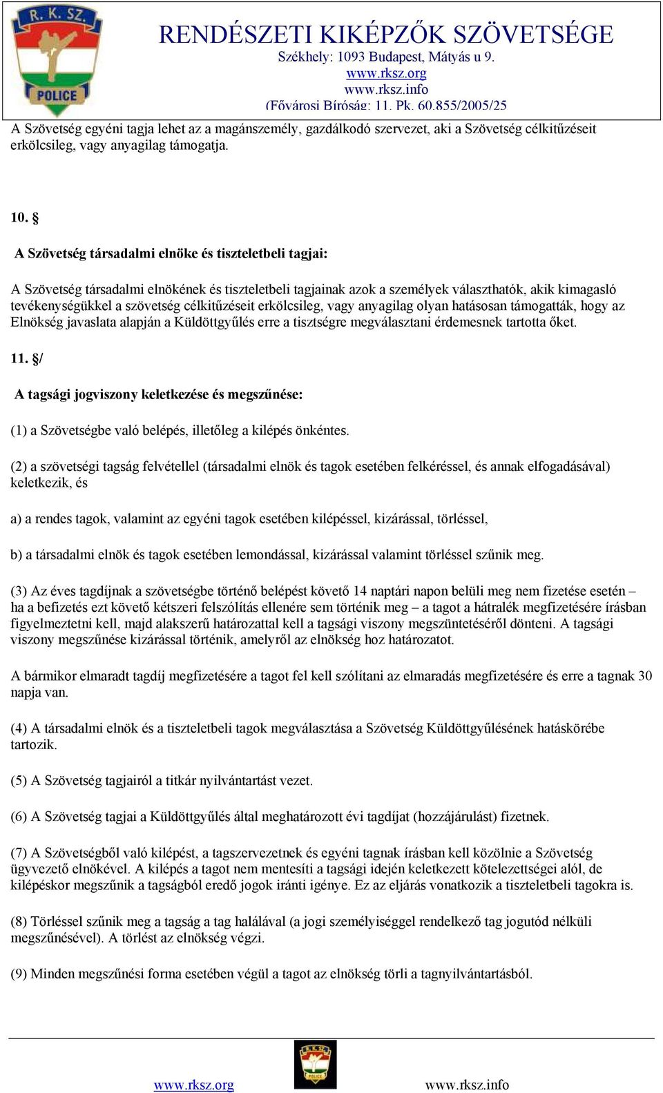 célkitűzéseit erkölcsileg, vagy anyagilag olyan hatásosan támogatták, hogy az Elnökség javaslata alapján a Küldöttgyűlés erre a tisztségre megválasztani érdemesnek tartotta őket. 11.