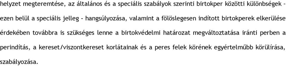 érdekében továbbra is szükséges lenne a birtokvédelmi határozat megváltoztatása iránti perben a