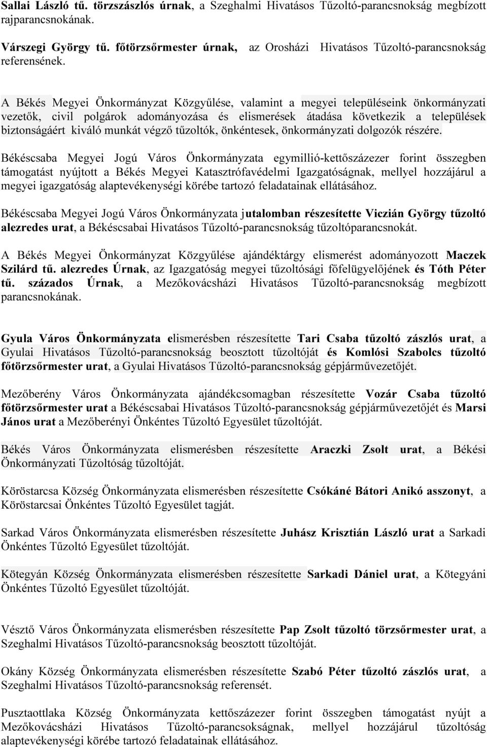 A Békés Megyei Önkormányzat Közgyűlése, valamint a megyei településeink önkormányzati vezetők, civil polgárok adományozása és elismerések átadása következik a települések biztonságáért kiváló munkát