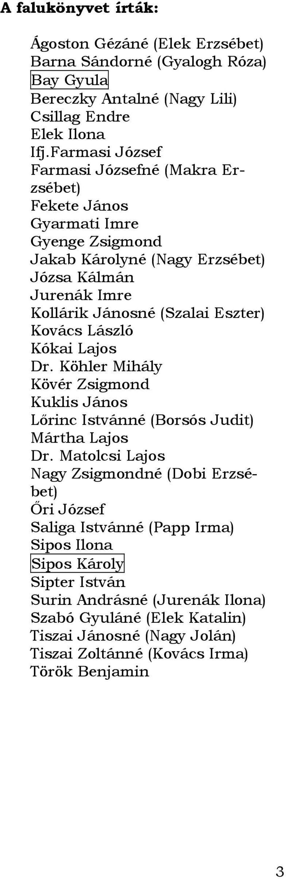 Eszter) Kovács László Kókai Lajos Dr. Köhler Mihály Kövér Zsigmond Kuklis János Lırinc Istvánné (Borsós Judit) Mártha Lajos Dr.