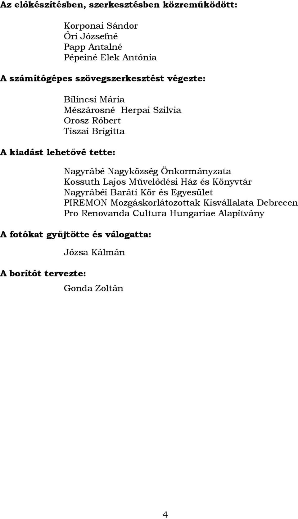 Nagyközség Önkormányzata Kossuth Lajos Mővelıdési Ház és Könyvtár Nagyrábéi Baráti Kör és Egyesület PIREMON Mozgáskorlátozottak