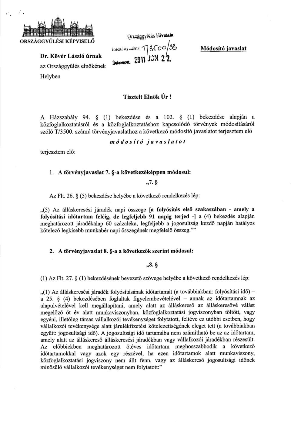 számú törvényjavaslathoz a következ ő módosító javaslatot terjesztem el ő terjesztem elő : módosító javaslato t 1. A törvényjavaslat 7. -a következőképpen módosul :»7 Az Flt. 26.