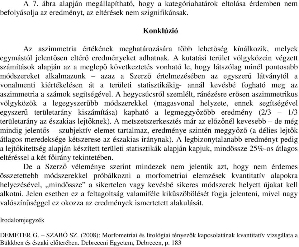A kutatási terület völgyközein végzett számítások alapján az a meglepő következtetés vonható le, hogy látszólag minél pontosabb módszereket alkalmazunk azaz a Szerző értelmezésében az egyszerű