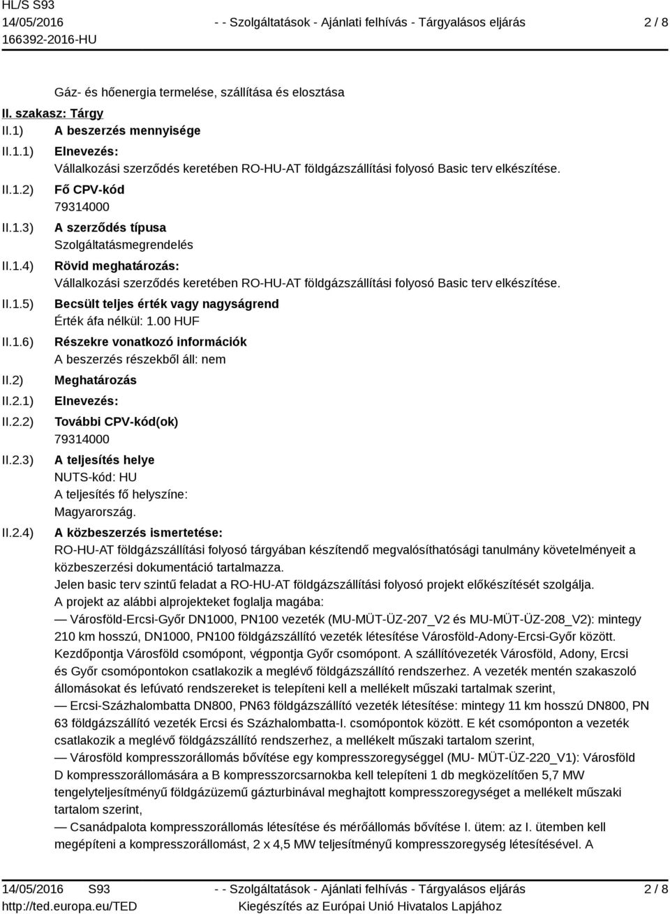 Becsült teljes érték vagy nagyságrend Érték áfa nélkül: 1.