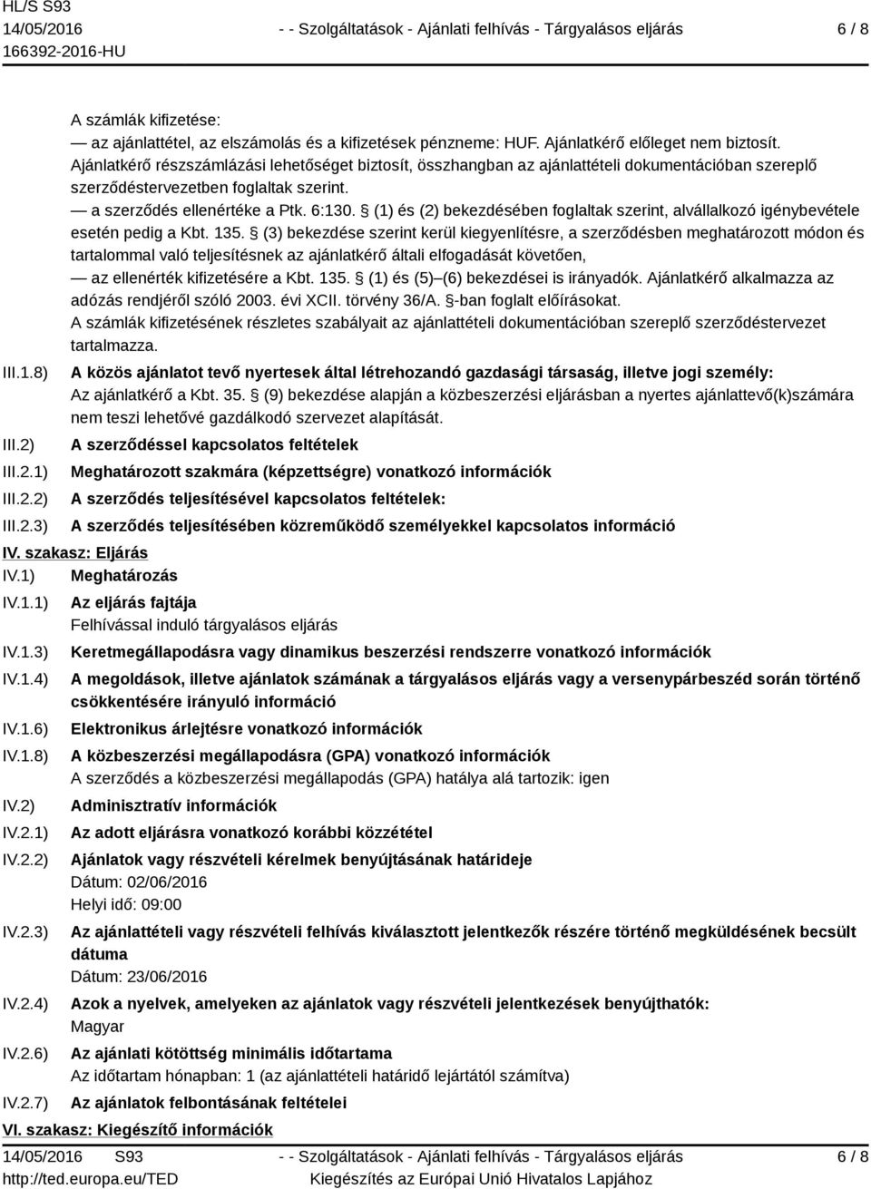 (1) és (2) bekezdésében foglaltak szerint, alvállalkozó igénybevétele esetén pedig a Kbt. 135.