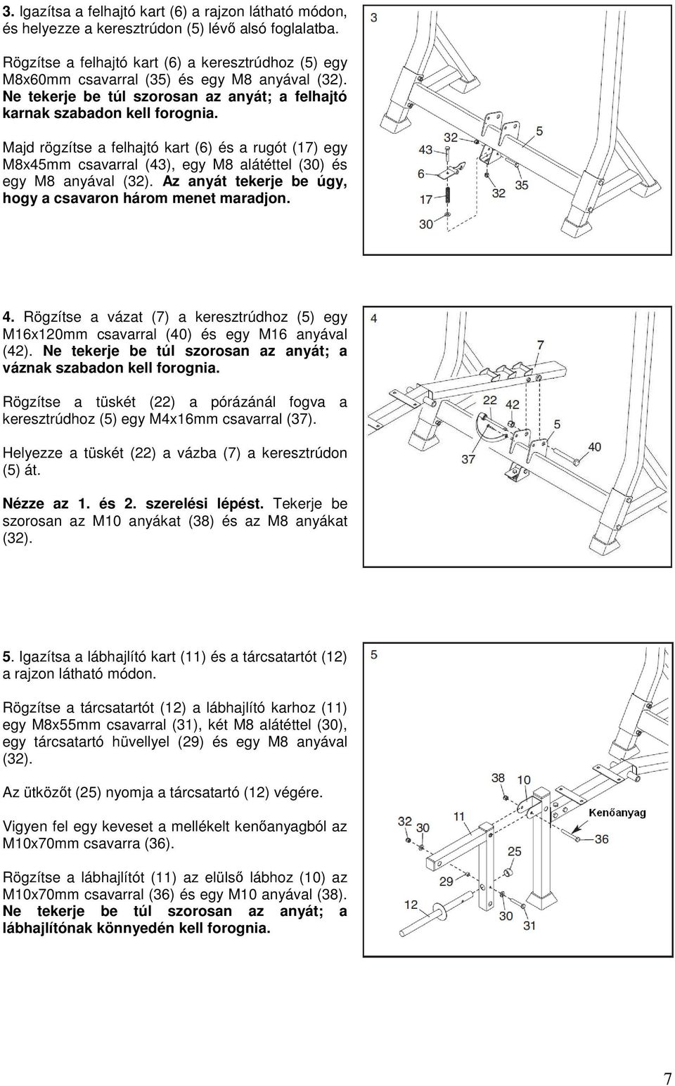 Majd rögzítse a felhajtó kart (6) és a rugót (17) egy M8x45mm csavarral (43), egy M8 alátéttel (30) és egy M8 anyával (32). Az anyát tekerje be úgy, hogy a csavaron három menet maradjon. 4.