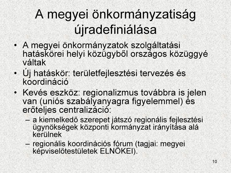 (uniós szabályanyagra figyelemmel) és erőteljes centralizáció: a kiemelkedő szerepet játszó regionális fejlesztési