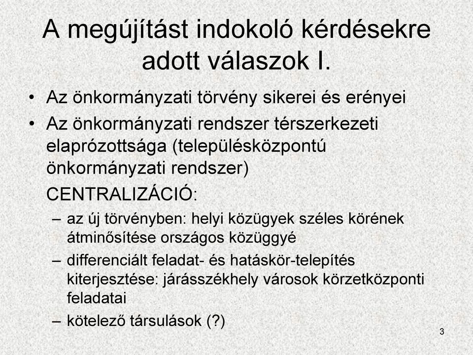 (településközpontú önkormányzati rendszer) CENTRALIZÁCIÓ: az új törvényben: helyi közügyek széles