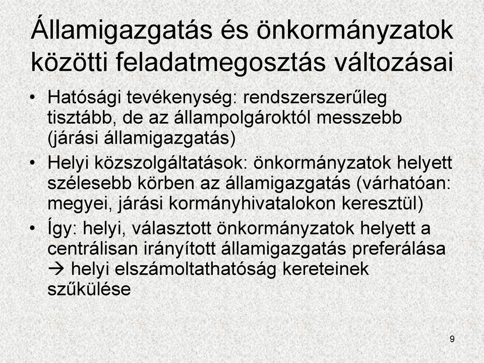 szélesebb körben az államigazgatás (várhatóan: megyei, járási kormányhivatalokon keresztül) Így: helyi, választott