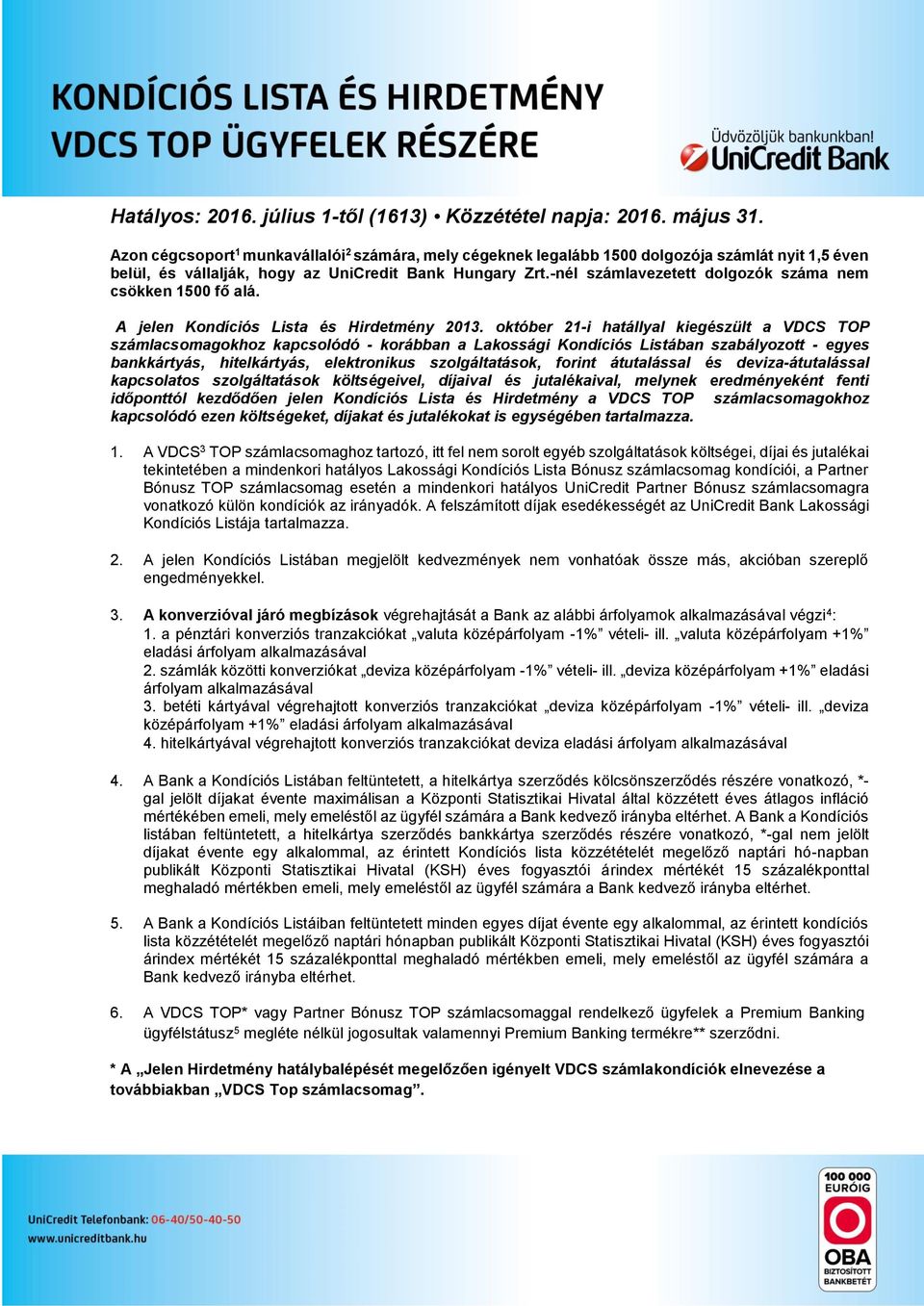 -nél számlavezetett dolgozók száma nem csökken 1500 fő alá. A jelen Kondíciós Lista és Hirdetmény 2013.